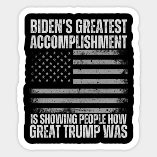 Biden's Greatest Accomplishment Is Showing People How Great Trump Was Sticker